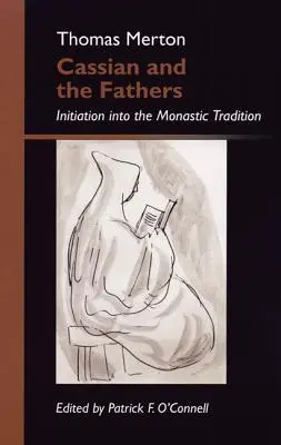 Kasjan i Ojcowie: Wtajemniczenie w tradycję monastyczną - Cassian and the Fathers: Initiation Into the Monastic Tradition