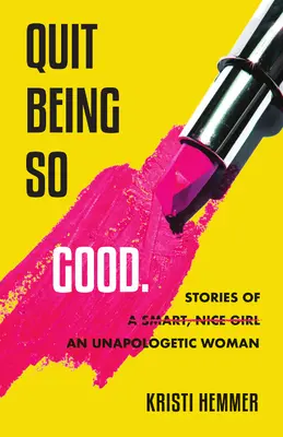 Quit Being So Good: Historie nienapiętnowanej kobiety - Quit Being So Good: Stories of an Unapologetic Woman