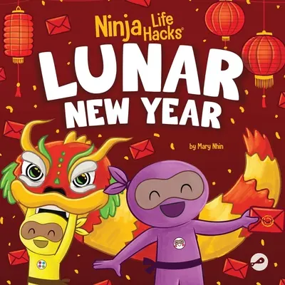 Ninja Life Hacks Księżycowy Nowy Rok: Książka dla dzieci o Księżycowym Nowym Roku, Chińskim Nowym Roku - Ninja Life Hacks Lunar New Year: A Children's Book About Lunar New Year, Chinese New Year