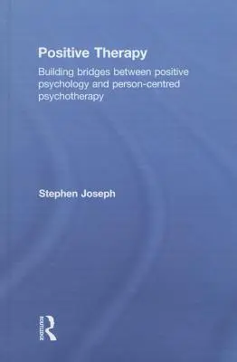 Terapia pozytywna: Budowanie mostów między psychologią pozytywną a psychoterapią skoncentrowaną na osobie - Positive Therapy: Building bridges between positive psychology and person-centred psychotherapy