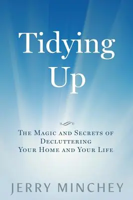 Porządkowanie: Magia i sekrety porządkowania domu i życia - Tidying Up: The Magic and Secrets of Decluttering Your Home and Your Life