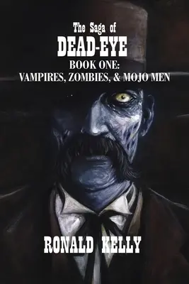 Saga Martwego Oka: Księga pierwsza: Wampiry, zombie i Mojo Men - The Saga of Dead-Eye: Book One: Vampires, Zombies, & Mojo Men