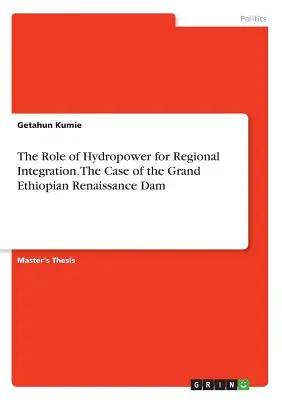 Rola energii wodnej w integracji regionalnej. Przypadek wielkiej etiopskiej zapory renesansowej - The Role of Hydropower for Regional Integration. The Case of the Grand Ethiopian Renaissance Dam