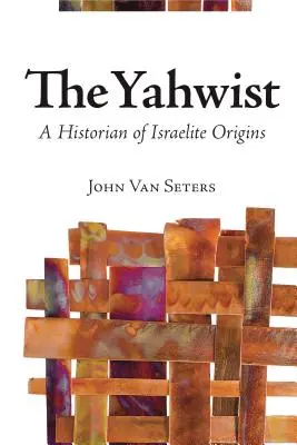 Jahwista: historyk pochodzenia Izraelitów - The Yahwist: A Historian of Israelite Origins