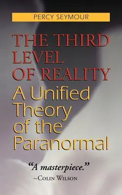 Trzeci poziom rzeczywistości: Ujednolicona teoria zjawisk paranormalnych - The Third Level of Reality: A Unified Theory of the Paranormal