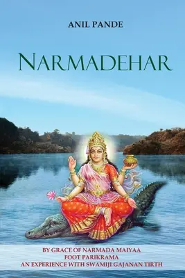 Narmadehar - dzięki łasce Narmady Maiyaa Foot Parikrama - doświadczenie ze Swamidżim Gajananem Tirthą - Narmadehar - By Grace of Narmada Maiyaa Foot Parikrama an Experience with Swamiji Gajanan Tirth