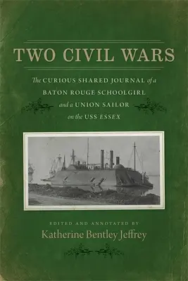 Dwie wojny secesyjne: ciekawy wspólny dziennik uczennicy Baton Rouge i marynarza Unii na USS Essex - Two Civil Wars: The Curious Shared Journal of a Baton Rouge Schoolgirl and a Union Sailor on the USS Essex