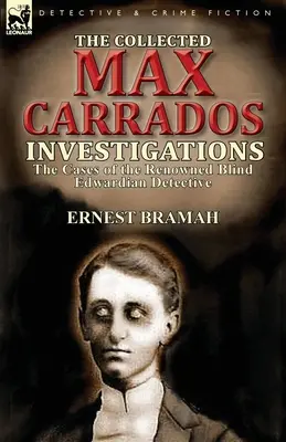 Zebrane śledztwa Maxa Carradosa: Przypadki słynnego niewidomego detektywa z epoki edwardiańskiej - The Collected Max Carrados Investigations: The Cases of the Renowned Blind Edwardian Detective