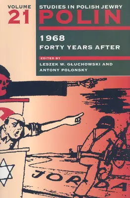 Polin: Studia nad polskim żydostwem, tom 21: 1968 czterdzieści lat później - Polin: Studies in Polish Jewry Volume 21: 1968 Forty Years After