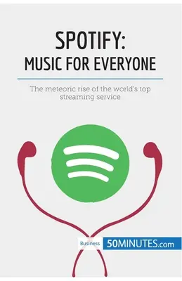 Spotify, muzyka dla każdego: Błyskawiczny rozwój najpopularniejszego serwisu streamingowego na świecie - Spotify, Music for Everyone: The meteoric rise of the world's top streaming service