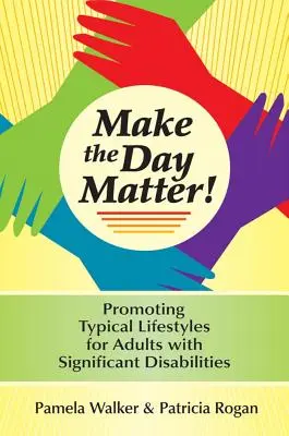 Make the Day Matter! Promowanie typowego stylu życia dla dorosłych ze znaczną niepełnosprawnością - Make the Day Matter!: Promoting Typical Lifestyles for Adults with Significant Disabilities