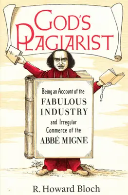 God's Plagiarist: Będąc opisem wspaniałego przemysłu i nieregularnego handlu ABBE Migne - God's Plagiarist: Being an Account of the Fabulous Industry and Irregular Commerce of the ABBE Migne