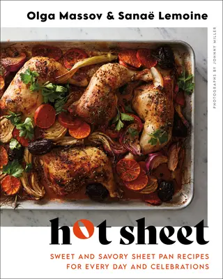 Hot Sheet: Słodkie i pikantne przepisy na blachy na każdy dzień i uroczystości - Hot Sheet: Sweet and Savory Sheet Pan Recipes for Every Day and Celebrations