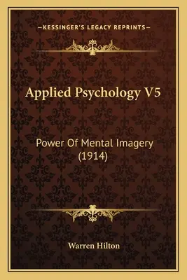 Psychologia stosowana V5: Potęga mentalnej wyobraźni - Applied Psychology V5: Power Of Mental Imagery