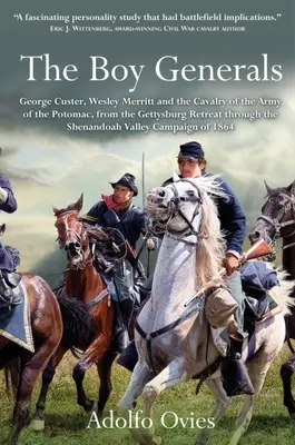 The Boy Generals: George Custer, Wesley Merritt i kawaleria Armii Potomaku: Tom 2 - Od odwrotu z Gettysburga przez Shenan - The Boy Generals: George Custer, Wesley Merritt, and the Cavalry of the Army of the Potomac: Volume 2 - From the Gettysburg Retreat Through the Shenan