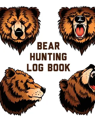 Dziennik polowania na niedźwiedzie: Dla mężczyzn Kemping Piesze wędrówki Entuzjasta przygotowań Opiekun zwierzyny - Bear Hunting Log Book: For Men Camping Hiking Prepper's Enthusiast Game Keeper