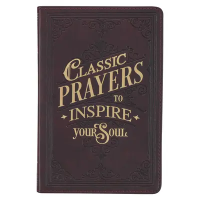 Klasyczne modlitwy, które zainspirują twoją duszę Książka prezentowa ze sztucznej skóry - Classic Prayers to Inspire Your Soul Faux Leather Gift Book