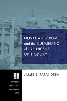 Nowacjan z Rzymu i kulminacja ortodoksji przednicejskiej - Novatian of Rome and the Culmination of Pre-Nicene Orthodoxy