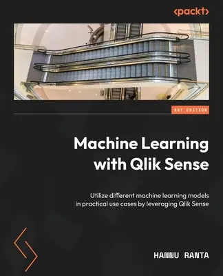 Uczenie maszynowe z Qlik Sense: Wykorzystanie różnych modeli uczenia maszynowego w praktycznych przypadkach użycia dzięki Qlik Sense - Machine Learning with Qlik Sense: Utilize different machine learning models in practical use cases by leveraging Qlik Sense