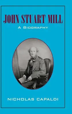 John Stuart Mill: Biografia - John Stuart Mill: A Biography