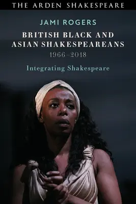 Brytyjscy czarni i azjatyccy szekspirolodzy: Integracja Szekspira, 1966-2018 - British Black and Asian Shakespeareans: Integrating Shakespeare, 1966-2018
