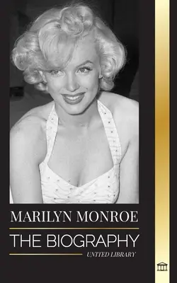 Marilyn Monroe: Biografia amerykańskiej aktorki o blond włosach, jej życie prywatne i ostatnie dni - Marilyn Monroe: The biography of the American blonde bombshell actress, her private life and last days