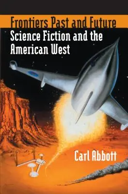 Granice przeszłości i przyszłości: Science Fiction i amerykański Zachód - Frontiers Past and Future: Science Fiction and the American West