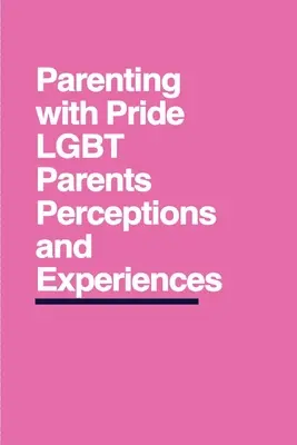 Rodzicielstwo z dumą: Postrzeganie i doświadczenia rodziców LGBT - Parenting with Pride: LGBT Parents' Perceptions and Experiences