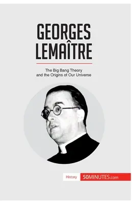 Georges Lematre: Teoria Wielkiego Wybuchu i początki naszego Wszechświata - Georges Lematre: The Big Bang Theory and the Origins of Our Universe