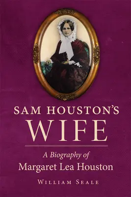 Żona Sama Houstona: Biografia Margaret Lea Houston - Sam Houston's Wife: A Biography of Margaret Lea Houston