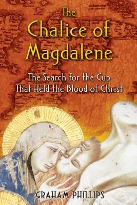 Kielich Magdaleny: Poszukiwania kielicha, który zawierał krew Chrystusa - The Chalice of Magdalene: The Search for the Cup That Held the Blood of Christ