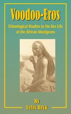 Voodoo-Eros: Studia etnologiczne nad życiem seksualnym afrykańskich Aborygenów - Voodoo-Eros: Ethnological Studies in the Sex-Life of the African Aborigines
