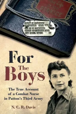 Dla chłopców: wojenna historia pielęgniarki bojowej w Trzeciej Armii Pattona - For the Boys: The War Story of a Combat Nurse in Patton's Third Army