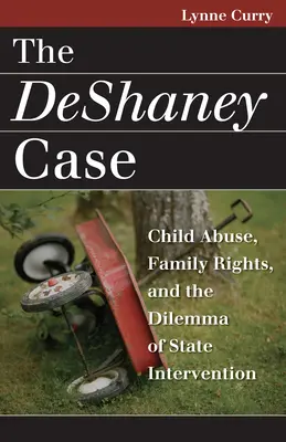 Sprawa DeShaney: Przemoc wobec dzieci, prawa rodziny i dylemat interwencji państwa - The DeShaney Case: Child Abuse, Family Rights, and the Dilemma of State Intervention