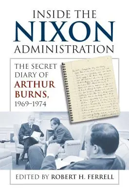 Wewnątrz administracji Nixona: Tajny dziennik Arthura Burnsa, 1969-1974 - Inside the Nixon Administration: The Secret Diary of Arthur Burns, 1969-1974