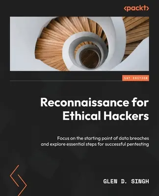 Rozpoznanie dla etycznych hakerów: Skoncentruj się na punkcie wyjścia naruszeń danych i poznaj podstawowe kroki skutecznego pentestingu - Reconnaissance for Ethical Hackers: Focus on the starting point of data breaches and explore essential steps for successful pentesting