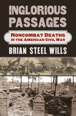 Inglorious Passages: Niebojowe zgony w amerykańskiej wojnie secesyjnej - Inglorious Passages: Noncombat Deaths in the American Civil War