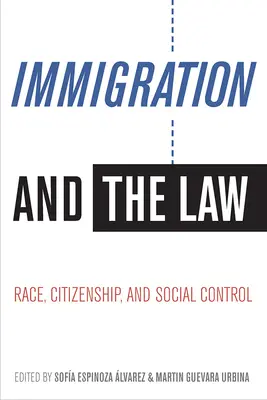 Imigracja i prawo: Rasa, obywatelstwo i kontrola społeczna - Immigration and the Law: Race, Citizenship, and Social Control