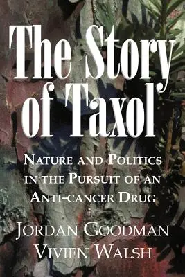 Historia Taxolu: Natura i polityka w poszukiwaniu leku przeciwnowotworowego - The Story of Taxol: Nature and Politics in the Pursuit of an Anti-Cancer Drug