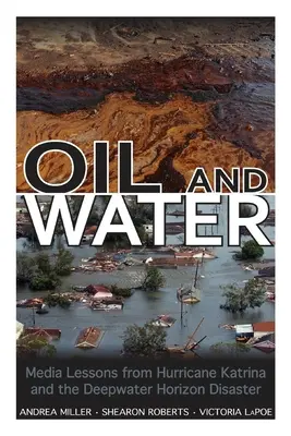 Ropa i woda: Lekcje medialne z huraganu Katrina i katastrofy Deepwater Horizon - Oil and Water: Media Lessons from Hurricane Katrina and the Deepwater Horizon Disaster