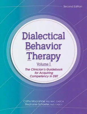 Dialektyczna terapia behawioralna, tom 1, wydanie 2: Poradnik klinicysty dotyczący nabywania kompetencji w Dbt - Dialectical Behavior Therapy, Vol 1, 2nd Edition: The Clinician's Guidebook for Acquiring Competency in Dbt