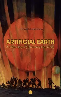 Sztuczna Ziemia: Genealogia techniki planetarnej - Artificial Earth: A Genealogy of Planetary Technicity