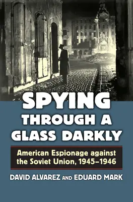 Szpiegowanie w ciemności: Amerykański szpiegostwo przeciwko Związkowi Radzieckiemu, 1945-1946 - Spying Through a Glass Darkly: American Espionage Against the Soviet Union, 1945-1946