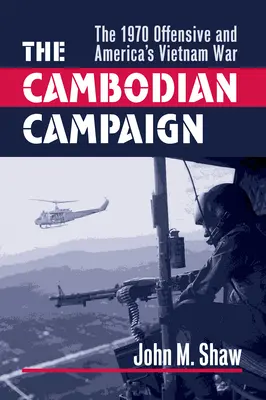 Kampania w Kambodży: Ofensywa 1970 roku i amerykańska wojna w Wietnamie - The Cambodian Campaign: The 1970 Offensive and America's Vietnam War