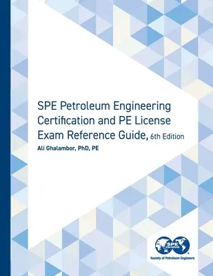 Przewodnik SPE Petroleum Engineering Certification and PE License Exam Reference Guide, wydanie szóste - SPE Petroleum Engineering Certification and PE License Exam Reference Guide, Sixth Edition