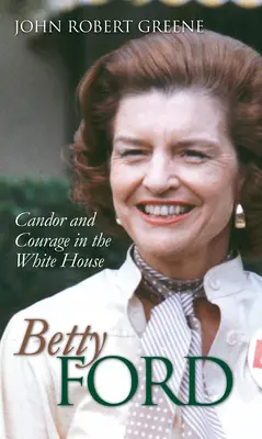 Betty Ford: Szczerość i odwaga w Białym Domu - Betty Ford: Candor and Courage in the White House