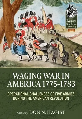 Prowadzenie wojny w Ameryce 1775-1783: Wyzwania operacyjne pięciu armii podczas rewolucji amerykańskiej - Waging War in America 1775-1783: Operational Challenges of Five Armies During the American Revolution