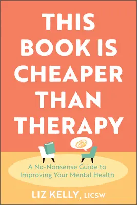 Ta książka jest tańsza niż terapia: Bezsensowny przewodnik po poprawie zdrowia psychicznego - This Book Is Cheaper Than Therapy: A No-Nonsense Guide to Improving Your Mental Health