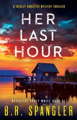 Jej ostatnia godzina: Całkowicie uzależniający tajemniczy thriller - Her Last Hour: A totally addictive mystery thriller