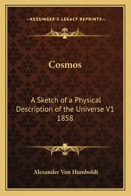Kosmos: Szkic fizycznego opisu wszechświata V1 1858 - Cosmos: A Sketch of a Physical Description of the Universe V1 1858